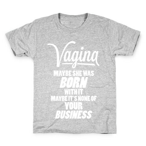 Vagina: Maybe She Was Born With It Kids T-Shirt