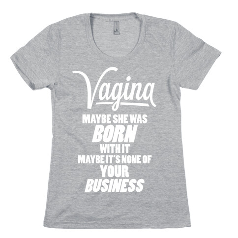 Vagina: Maybe She Was Born With It Womens T-Shirt