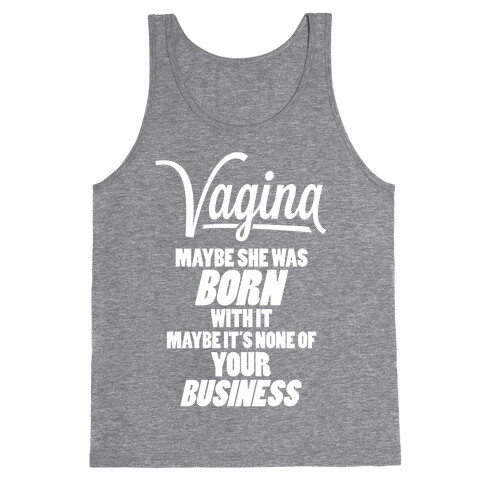 Vagina: Maybe She Was Born With It Tank Top