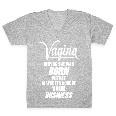 Vagina: Maybe She Was Born With It V-Neck Tee Shirt