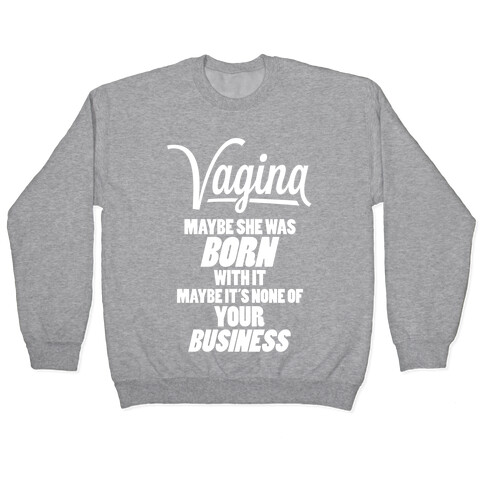 Vagina: Maybe She Was Born With It Pullover