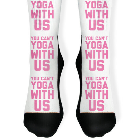 You Can't Yoga With Us Sock