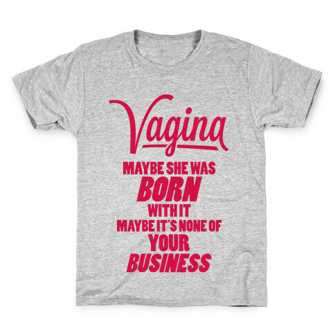 Vagina: Maybe She Was Born With It Kids T-Shirt