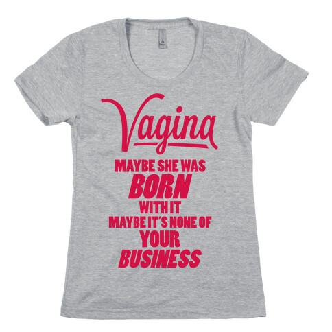 Vagina: Maybe She Was Born With It Womens T-Shirt