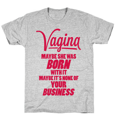 Vagina: Maybe She Was Born With It T-Shirt