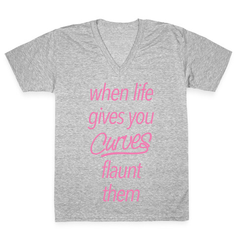 When Life Gives You Curves Flaunt Them V-Neck Tee Shirt