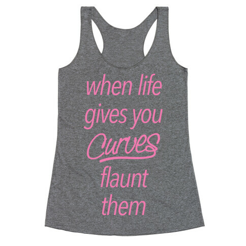 When Life Gives You Curves Flaunt Them Racerback Tank Top