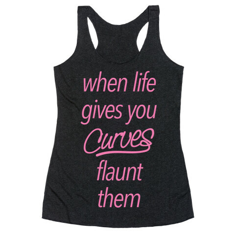 When Life Gives You Curves Flaunt Them Racerback Tank Top