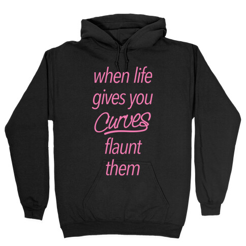 When Life Gives You Curves Flaunt Them Hooded Sweatshirt