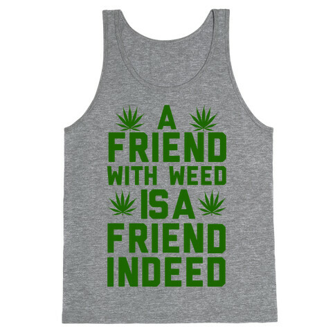 A Friend With Weed is a Friend Indeed Tank Top