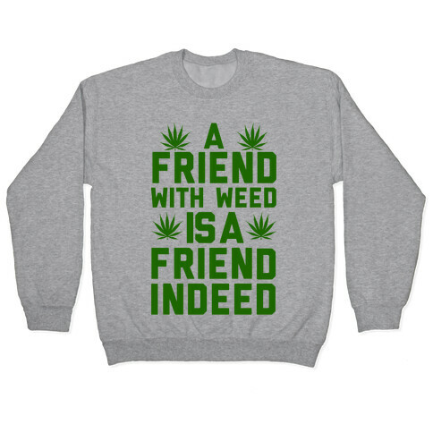 A Friend With Weed is a Friend Indeed Pullover