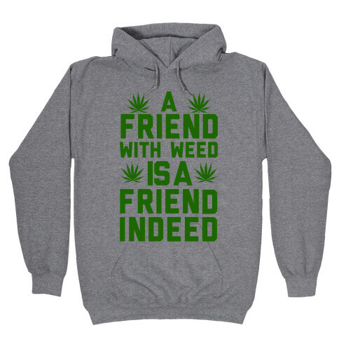 A Friend With Weed is a Friend Indeed Hooded Sweatshirt