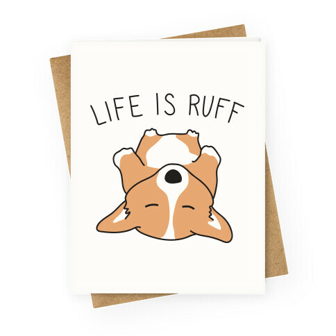 Life Is Ruff Corgi Greeting Card