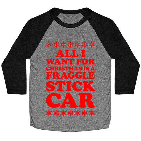 All I Want For Chistmas is a Fraggle Stick Car Baseball Tee