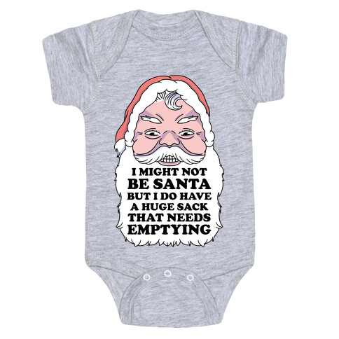 I Might Not Be Santa But I Do Have a Huge Sack That Needs Emptying Baby One-Piece