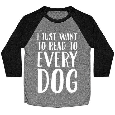 I Just Want To Read To Every Dog White Print Baseball Tee
