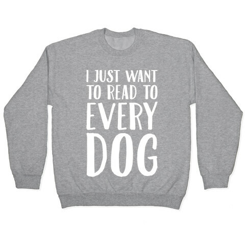 I Just Want To Read To Every Dog White Print Pullover