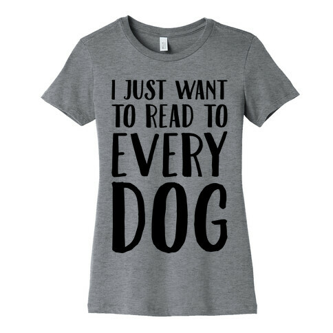 I Just Want To Read To Every Dog  Womens T-Shirt