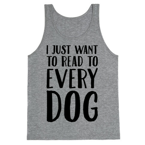 I Just Want To Read To Every Dog  Tank Top