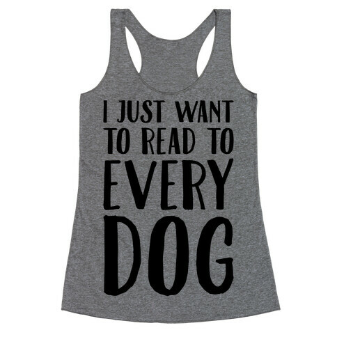 I Just Want To Read To Every Dog  Racerback Tank Top