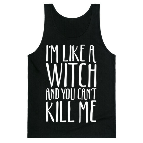 I'm Like A Witch and You Can't Kill Me White Print Tank Top