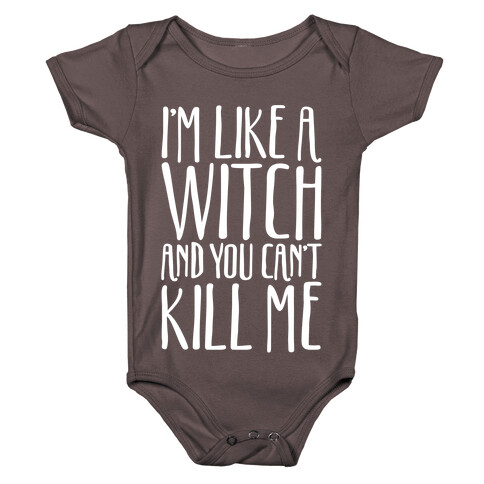 I'm Like A Witch and You Can't Kill Me White Print Baby One-Piece