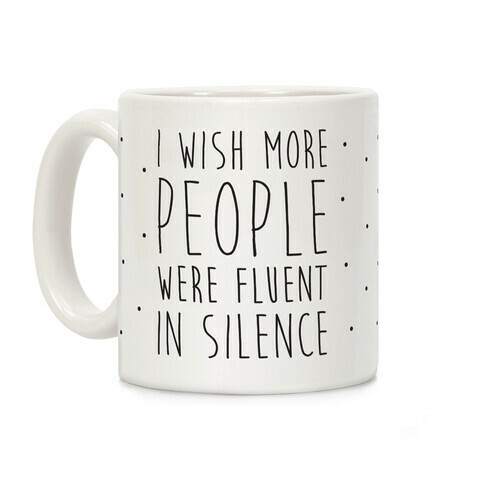 I Wish More People Were Fluent In Silence Coffee Mug