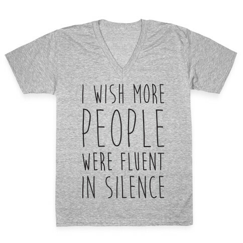 I Wish More People Were Fluent In Silence V-Neck Tee Shirt