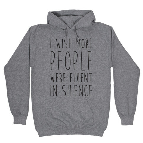 I Wish More People Were Fluent In Silence Hooded Sweatshirt