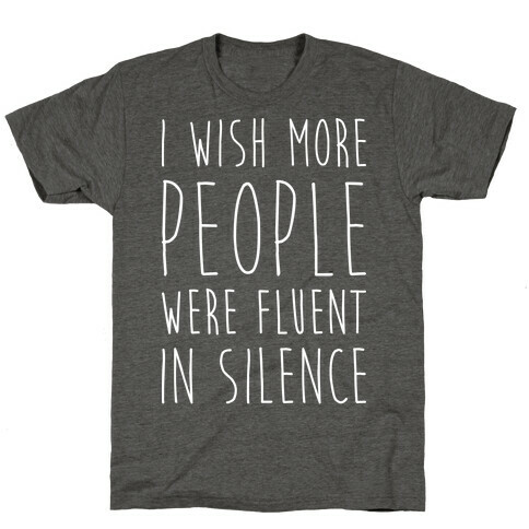 I Wish More People Were Fluent In Silence T-Shirt