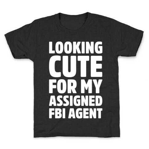 Looking Cute For My Assigned FBI Agent Parody White Print Kids T-Shirt