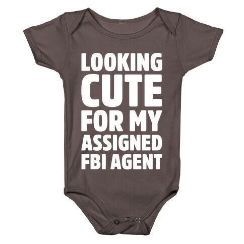 Looking Cute For My Assigned FBI Agent Parody White Print Baby One-Piece