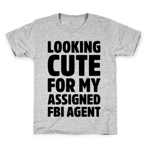 Looking Cute For My Assigned FBI Agent Parody Kids T-Shirt