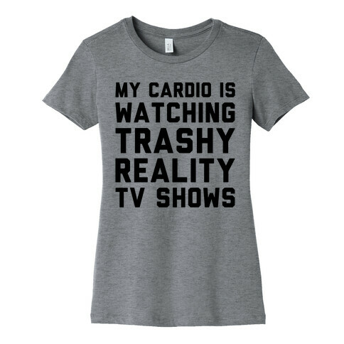 My Cardio Is Watching Trashy Reality TV Shows Parody Womens T-Shirt