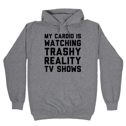 My Cardio Is Watching Trashy Reality TV Shows Parody Hooded Sweatshirt