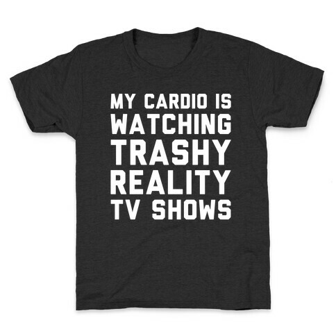 My Cardio Is Watching Trashy Reality TV Shows Parody White Print Kids T-Shirt