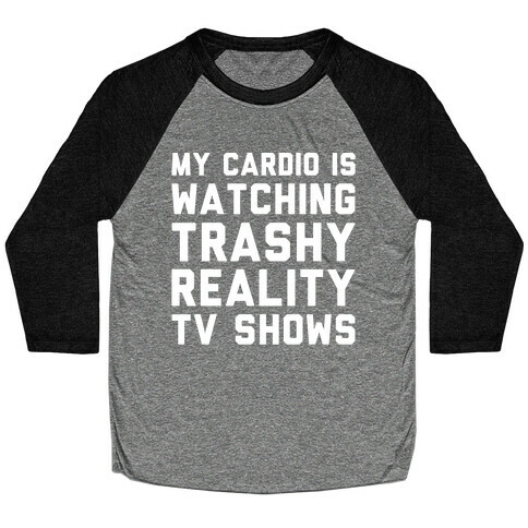 My Cardio Is Watching Trashy Reality TV Shows Parody White Print Baseball Tee