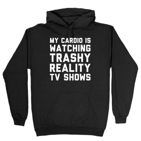 My Cardio Is Watching Trashy Reality TV Shows Parody White Print Hooded Sweatshirt