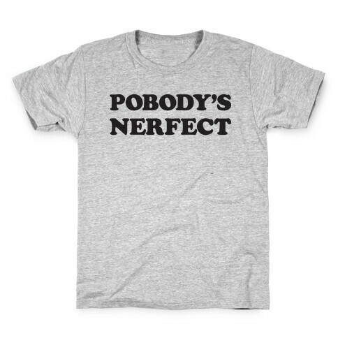 Pobody's Nerfect Kids T-Shirt