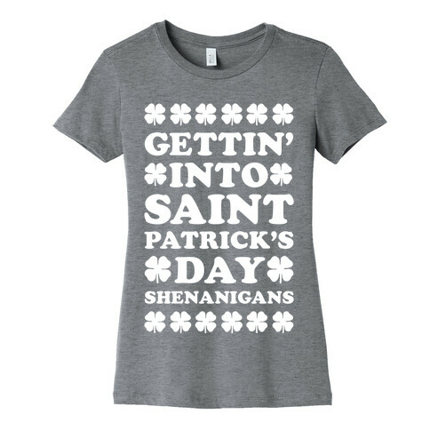 Gettin' Into Saint Patrick's Day Shenanigans Womens T-Shirt