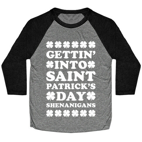 Gettin' Into Saint Patrick's Day Shenanigans Baseball Tee