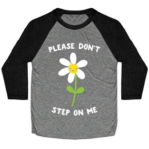 Please Don't Step On Me Flower Baseball Tee