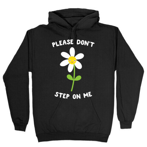 Please Don't Step On Me Flower Hooded Sweatshirt