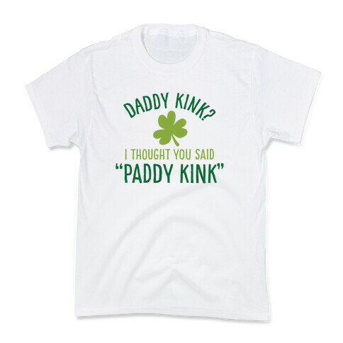 Daddy Kink? I Thought You Said "Paddy Kink" Kids T-Shirt
