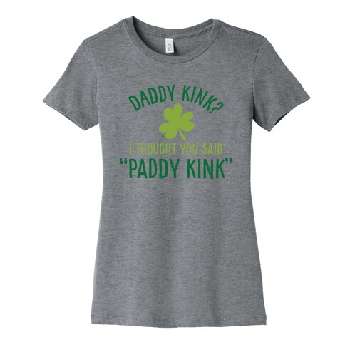 Daddy Kink? I Thought You Said "Paddy Kink" Womens T-Shirt