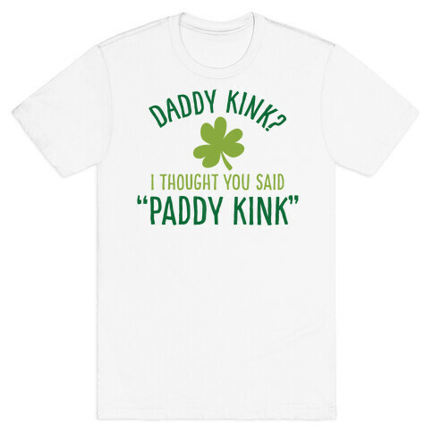 Daddy Kink? I Thought You Said "Paddy Kink" T-Shirt