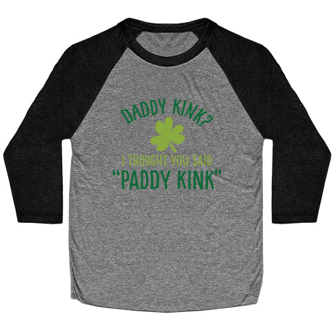 Daddy Kink? I Thought You Said "Paddy Kink" Baseball Tee