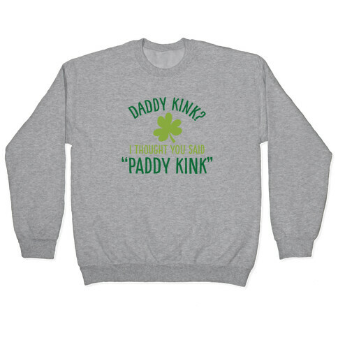 Daddy Kink? I Thought You Said "Paddy Kink" Pullover