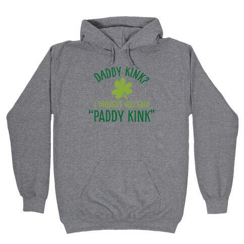 Daddy Kink? I Thought You Said "Paddy Kink" Hooded Sweatshirt