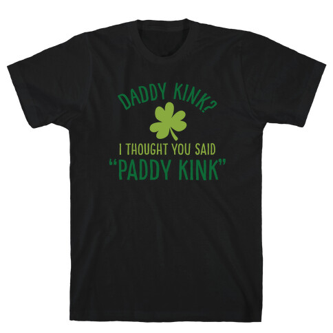 Daddy Kink? I Thought You Said "Paddy Kink!" T-Shirt